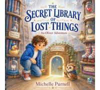 The Secret Library of Lost Things: An Oliver Adventure