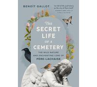 The Secret Life of a Cemetery: The Wild Nature and Enchanting Lore of Père-Lachaise