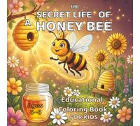 The Secret Life of a Honey Bee: A Storytelling & Educational Coloring Book for Kids Ages 6-8 | Follow a Magical Journey from Flower to Hive to Learn How Honey Is Made