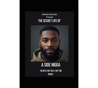 THE SECRET LIFE OF A SIDE NIGGA