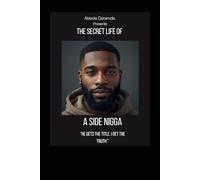 THE SECRET LIFE OF A SIDE NIGGA