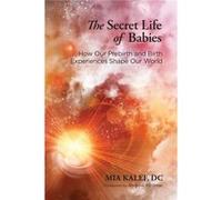 The Secret Life of Babies by Mia Kalef Inconnu (Auteur)