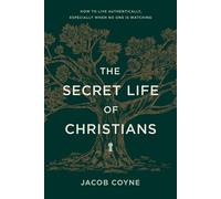 The Secret Life of Christians How to Live Authentically, Especially When No One Is Watching - Jacob Coyne - Tyndale Elevate - ebook (ePub) - Livre