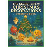 The Secret Life of Christmas Decorations Coloring Book WhimsyWordWorks: Where Christmas Decorations Come to Life 8.5in x 11in