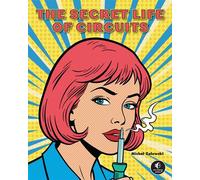 The Secret Life of Circuits An Illustrated Guide to Electronic Circuit Design - Michal Zalewski - No Starch Press - ebook (ePub) - Livre