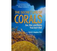 The Secret Life Of Corals: Sex, War And Rocks That Don't Roll