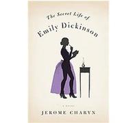 The Secret Life of Emily Dickinson Jerome Charyn (Auteur)