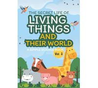 The Secret Life of Living Things and Their World; A Simple Science Book Vol.3