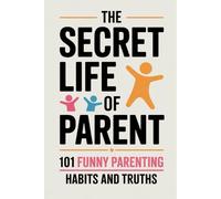 The Secret Life of Parent and any ody who takes care of kids: Funny, Relatable Parenting Jokes Every Mom and Dad Will Understand