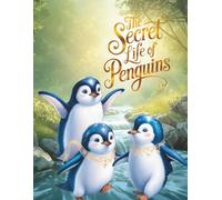 The Secret Life of Penguins + Coloring Book: A True Story of Love, Loyalty, and the Incredible Journey Home. An Educational Nature Adventure for Kids with Coloring Pages.