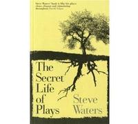 The Secret Life of Plays by Steve Waters Waters, Steve, Waters (Auteur)