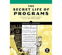 The Secret Life of Programs: Understand Computers -- Craft Better Code