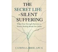 The Secret Life of Silent Suffering: When Strength Becomes and Prison, Healing Breaks the Chains