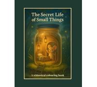 The Secret Life of Small Things: A Whimsical Colouring Book