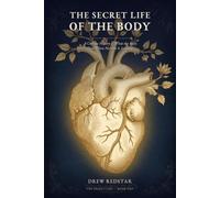 The Secret Life of the Body: A Curious History of Why We Hiccup, Dream, Blush, Ache, and Everything Else the Human Body Does When No One Is Looking
