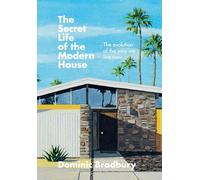 The Secret Life of the Modern House: The Evolution of the Way We Live Now