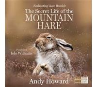 The Secret Life of the Mountain Hare by Andy Howard Andy Howard (Auteur)