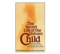 The Secret Life Of The Unborn Child: A remarkable and controversial look at life before birth