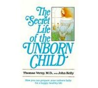The Secret Life of the Unborn Child John Kelly, Thomas Verny (Auteur)