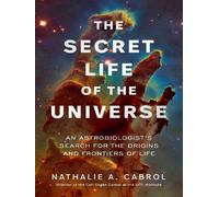 The secret life of the universe An astrobiologist's search for the origins and frontiers of life - Nathalie A. Cabrol - Simon Schuster Uk - relié - Essai