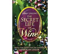 The Secret Life Of Wine: Mostly True Stories From The Vineyard