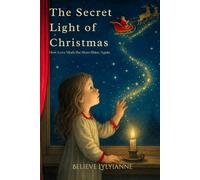 The Secret Light of Christmas: How Love Made the Stars Shine Again