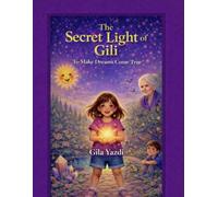 The Secret Light of Gili - A Gentle Journey to Help Dreams Come True