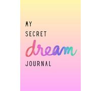 The Secret List of My Dreams: A Place to Write Your Secret Goals, Plans, Dreams, Affirmations