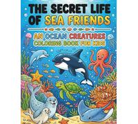 The Secret Live of Sea Friends: An Ocean Creatures Coloring Book: A Relaxing Underwater Adventure Featuring 30+ Cute, Mysterious, and Deep Sea Creatures for Stress Relief and Creativity”