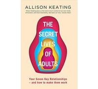 The Secret Lives of Adults: Your Seven Key Relationships - and How to Make Them Work - [Version Originale] Inconnu (Auteur)