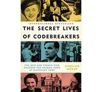 The Secret Lives of Codebreakers: The Men and Women Who Cracked the Enigma Code at Bletchley Park - [Livre en VO] Sinclair Mckay (Auteur)