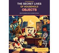 The Secret Lives of Household Objects: A Fun and Easy Coloring Book of Tiny Dramas, Object Adventures, and Ordinary Things with Extraordinary Lives