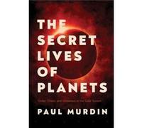 The Secret Lives of Planets Order Chaos and Uniqueness in the Solar System by Paul Murdin Paul Murdin (Auteur)