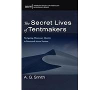 The Secret Lives of Tentmakers: Navigating Missionary Identity in Restricted Access Nations