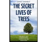 The Secret Lives Of Trees: Exploring Their Communication, Cooperation, And Significance