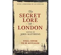 The Secret Lore Of London