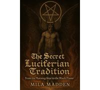The Secret Luciferian Tradition: From the Morning Star to the Black Flame