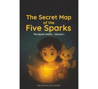 The Secret Map of the Five Sparks: A Cozy Bedtime Adventure About Calm, Confidence, and the Gentle Strengths Growing Inside Every Child