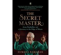 The Secret Master: Arun Kashalkar and a Journey to the Edge of Music