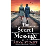 The Secret Message: A completely page-turning and tear-jerking WW2 historical fiction novel