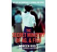 The Secret Ministry of AG. & Fish: My Life in Churchill's School for Spies