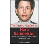 The Secret Murders of Herb Baumeister: The True Crime Story of the Fox Hollow Farm Serial Killer