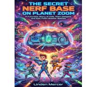 The Secret Nerf Base on Planet Zoom: A Futuristic Story of Kids, Alien Gadgets, and Epic Foam Blaster Battles