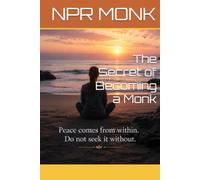The Secret of Becoming a Monk: A Practical Guide to Monastic Discipline for People Who Are Not Monks