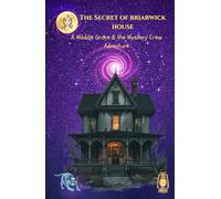 The Secret of Briarwick House: A Maddie Grace and the Mystery Crew Adventure