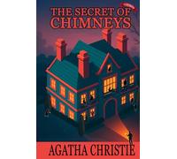 The Secret of Chimneys (Illustrated Edition): A Classic Agatha Christie Mystery with Extensive Illustrations and Character Trivia