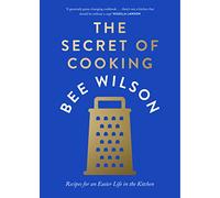 The Secret of Cooking: Recipes for an Easier Life in the Kitchen