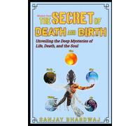 The Secret of Death and Birth: Unveiling the Deep Mysteries of Life, Death, and the Soul