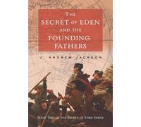 The Secret Of Eden And The Founding Fathers
