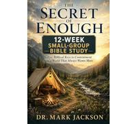 The Secret of Enough: A 12-Week Small-Group Bible Study: Five Biblical Keys to Contentment in a World That Always Wants More